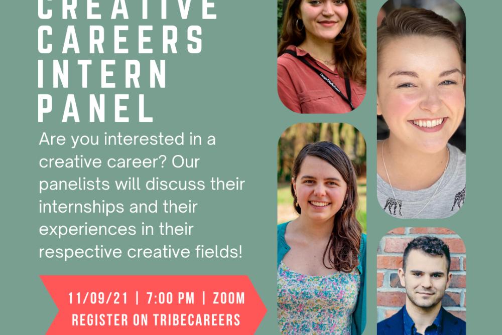 Creative Careers Intern Panel. Are you interested in a creative career? Our panelists will discuss their internships and their experiences in their respective creative fields.