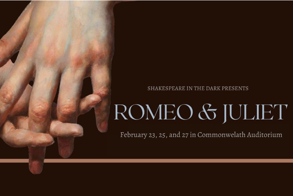 Shakespeare in the Dark presents ROMEO & JULIET! February 23 and 25 at 7pm and February 27 at 2pm in Commonwealth Auditorium