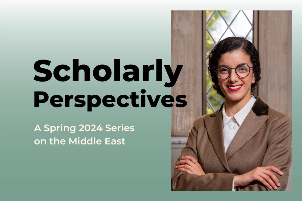 gradient green image with smiling woman and text that reads scholarly perspectives: a spring 2024 series on the middle east
