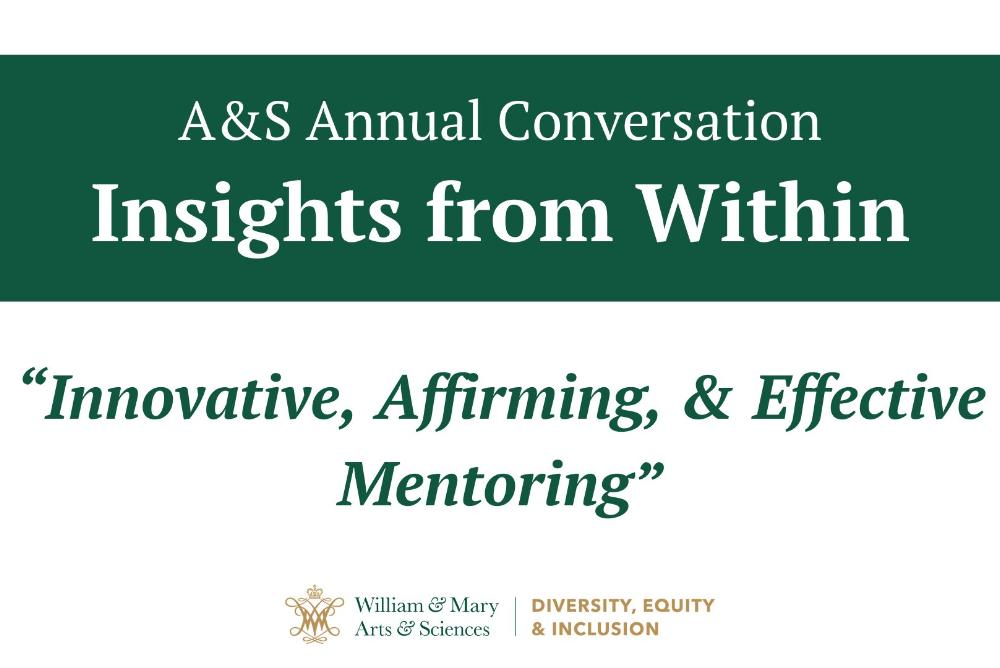 Green & white image reads: A&S Annual Conversation, Insights from Within. Theme title: Innovative, affirming, & effective mentoring. Logo of Arts & Sciences Diversity, Equity, & Inclusion.