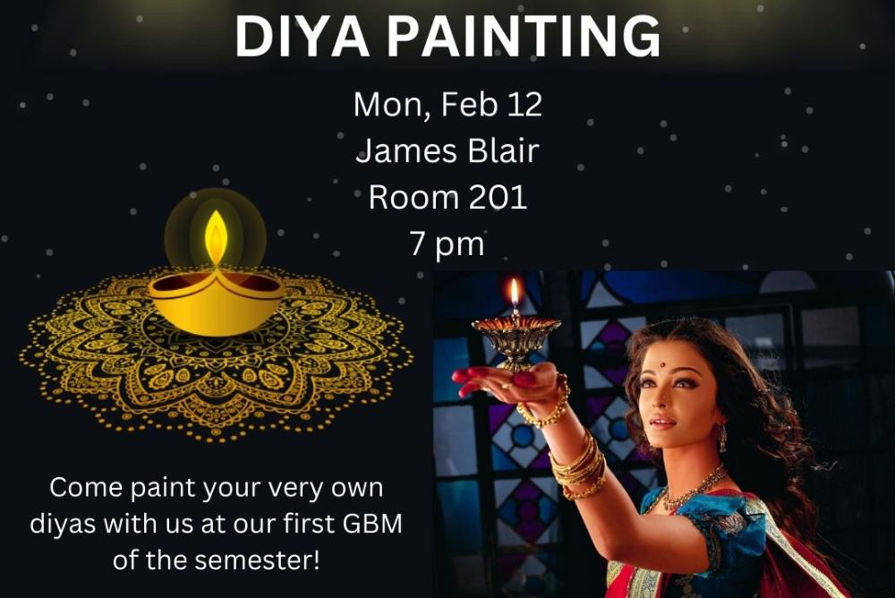 DIYA PAINTING Monday February 12th, James Blair, Room 201, 7pm, Come paint your  very own diyas with us at our first GBM of the semester!