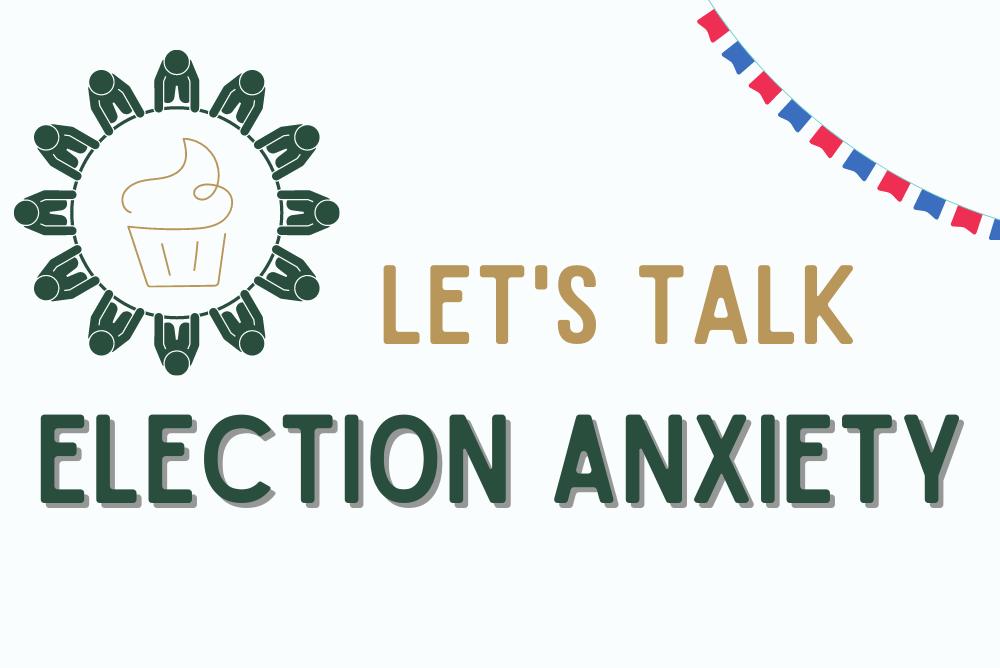 graphic of people sitting around table with cupcake in center and text: let's talk election anxiety