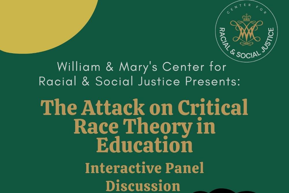 Flyer, William & Mary's center for racial & social justice present: the attack on critical race theory in education, interactive panel discussion