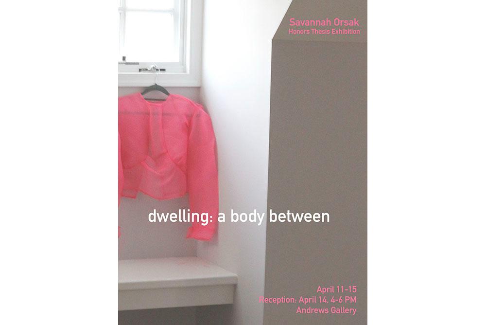 Savannah Orsack, Dwelling: a Body Between, Senior Honors Exhibition