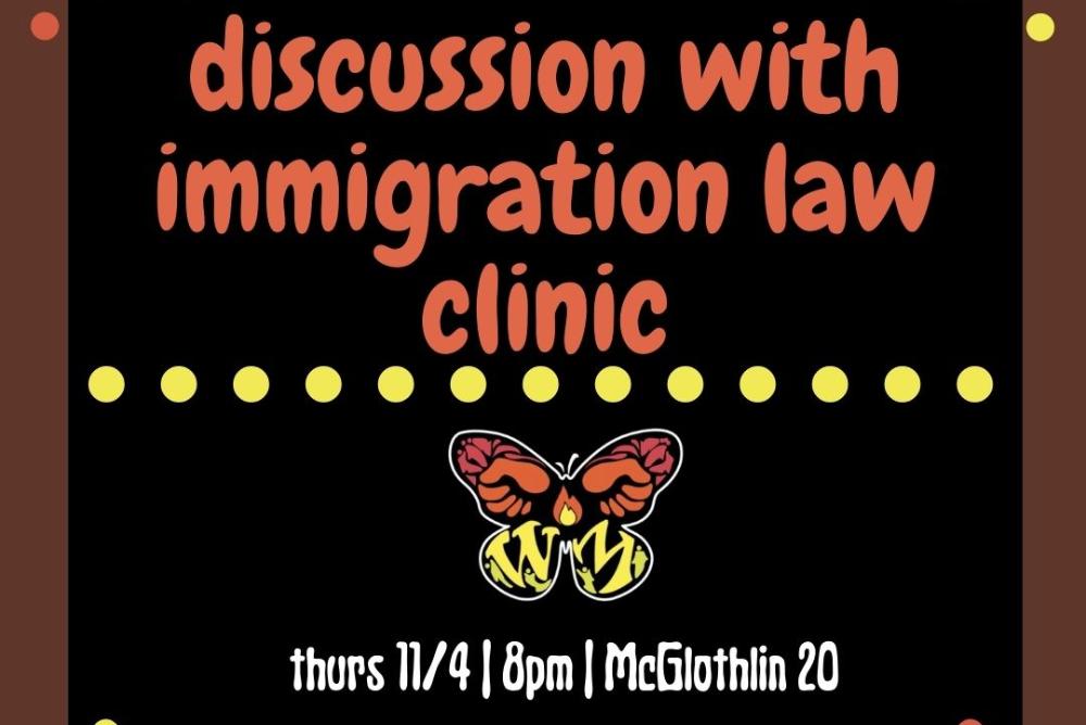 Black background with WMFIRE butterfly logo and orange and white text: Discussion with Immigration Law Clinic, Thurs 11/4, 8pm, McGlothlin 20